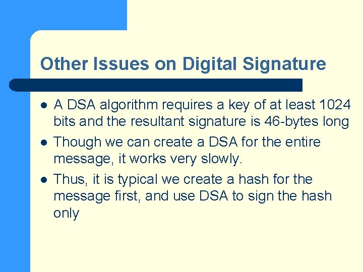 Other Issues on Digital Signature l l l A DSA algorithm requires a key