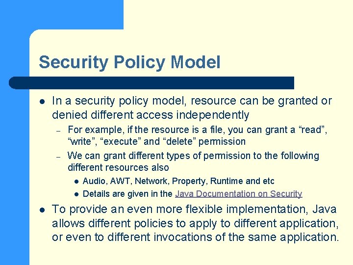 Security Policy Model l In a security policy model, resource can be granted or