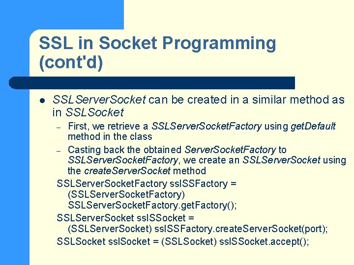 SSL in Socket Programming (cont'd) l SSLServer. Socket can be created in a similar