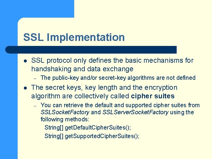 SSL Implementation l SSL protocol only defines the basic mechanisms for handshaking and data