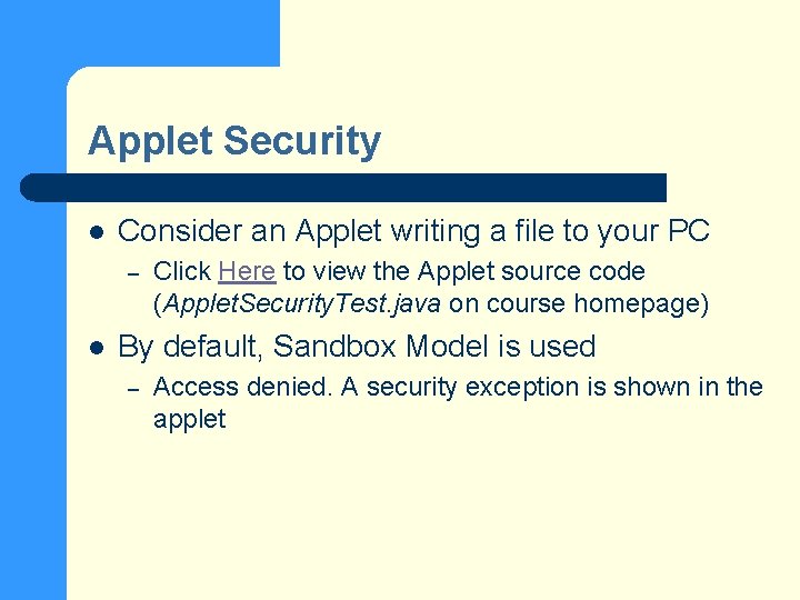 Applet Security l Consider an Applet writing a file to your PC – l