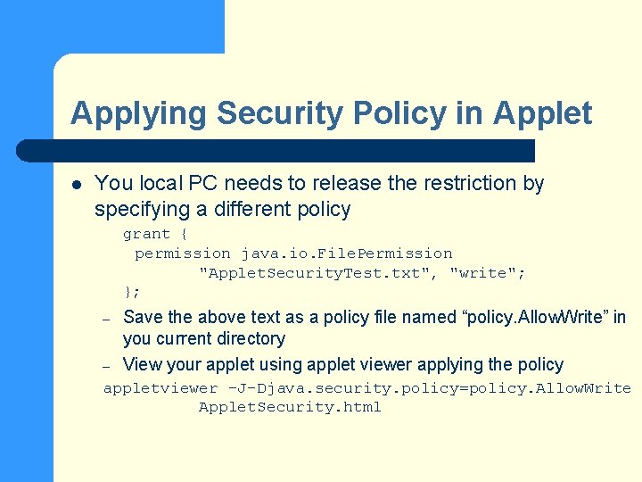 Applying Security Policy in Applet l You local PC needs to release the restriction