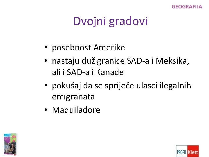 Dvojni gradovi • posebnost Amerike • nastaju duž granice SAD-a i Meksika, ali i