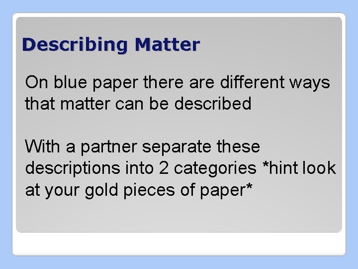 Describing Matter On blue paper there are different ways that matter can be described