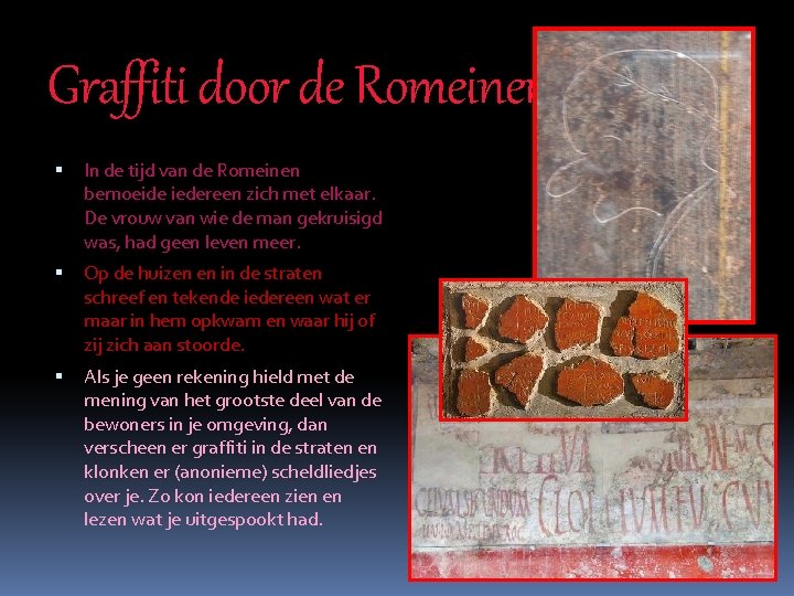 Graffiti door de Romeinen In de tijd van de Romeinen bemoeide iedereen zich met