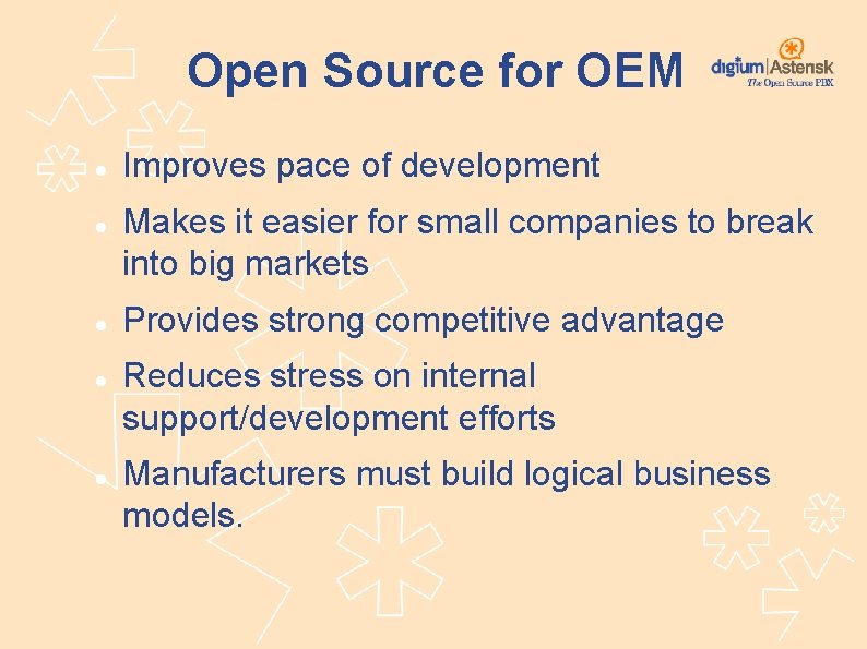 Open Source for OEM Improves pace of development Makes it easier for small companies