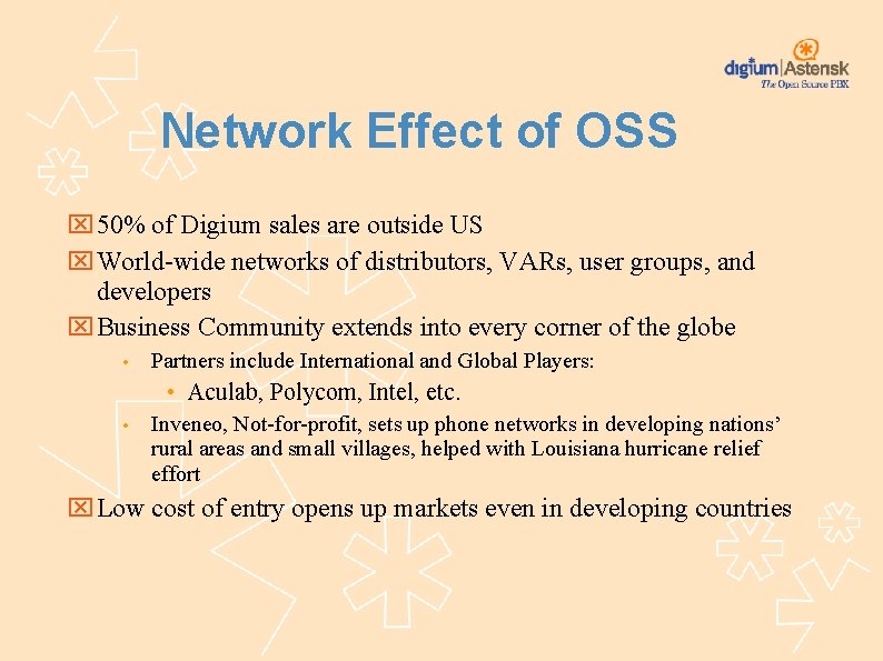 Network Effect of OSS 50% of Digium sales are outside US World-wide networks of
