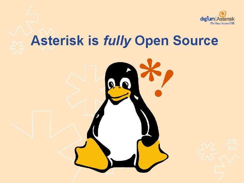 Asterisk is fully Open Source *! 