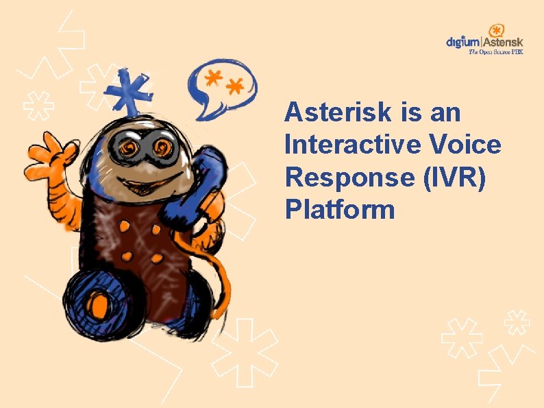 Asterisk is an Interactive Voice Response (IVR) Platform 