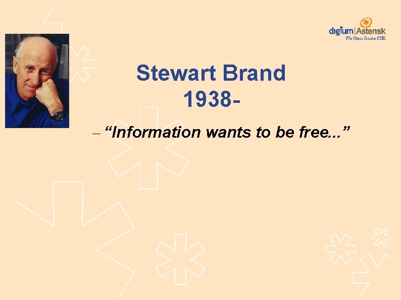 Stewart Brand 1938– “Information wants to be free. . . ” 