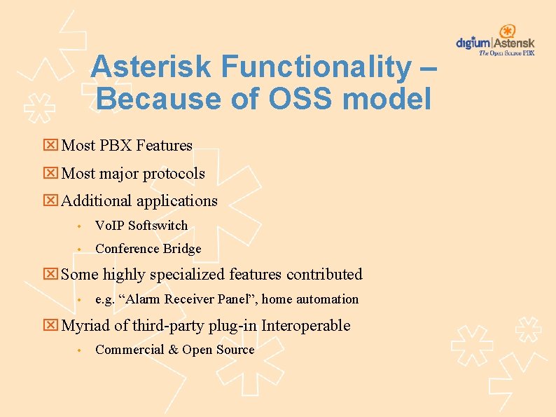 Asterisk Functionality – Because of OSS model Most PBX Features Most major protocols Additional