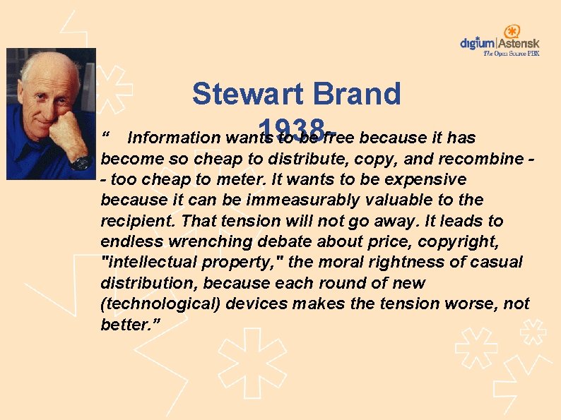 Stewart Brand 1938 Information wants to be free because it has – “ become