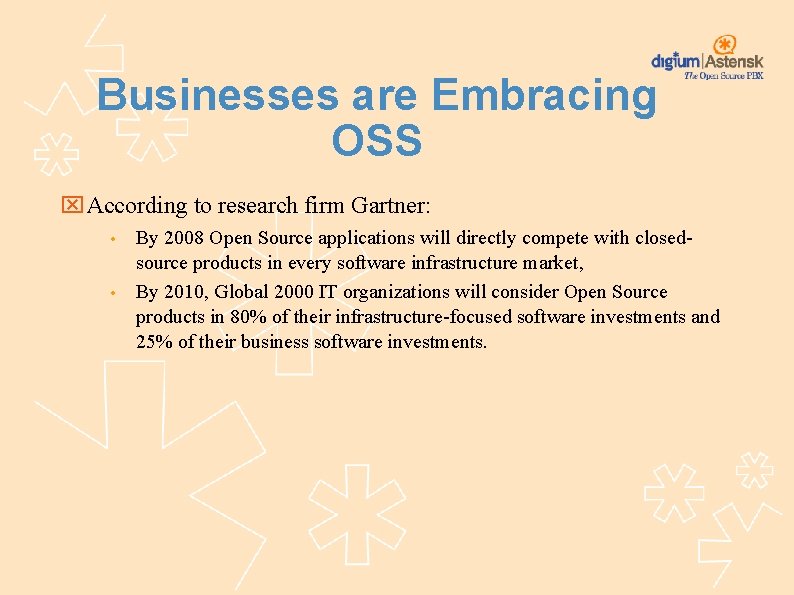 Businesses are Embracing OSS According to research firm Gartner: • • By 2008 Open