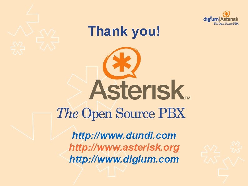 Thank you! http: //www. dundi. com http: //www. asterisk. org http: //www. digium. com