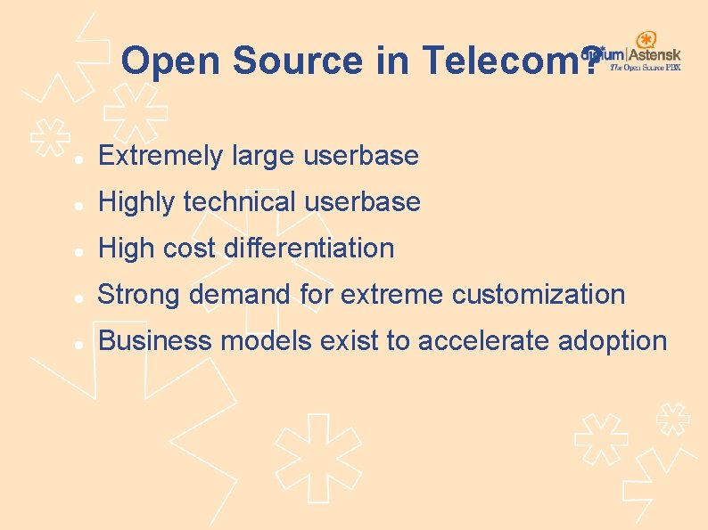 Open Source in Telecom? Extremely large userbase Highly technical userbase High cost differentiation Strong