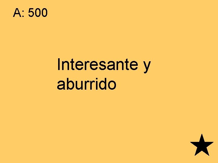 A: 500 Interesante y aburrido 