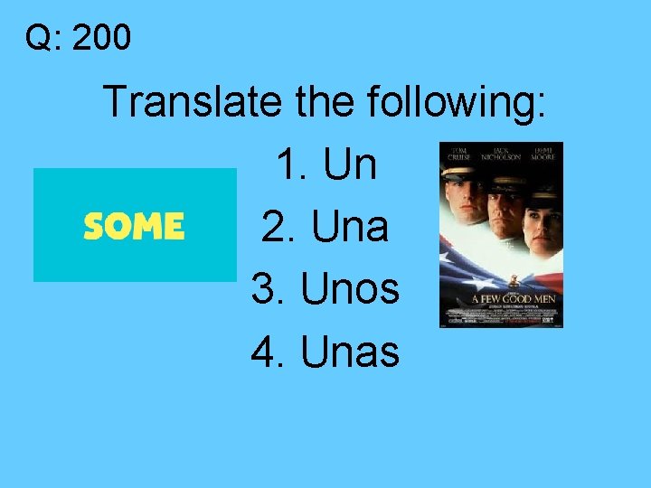 Q: 200 Translate the following: 1. Un 2. Una 3. Unos 4. Unas 