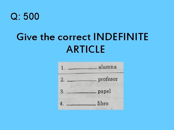 Q: 500 Give the correct INDEFINITE ARTICLE 