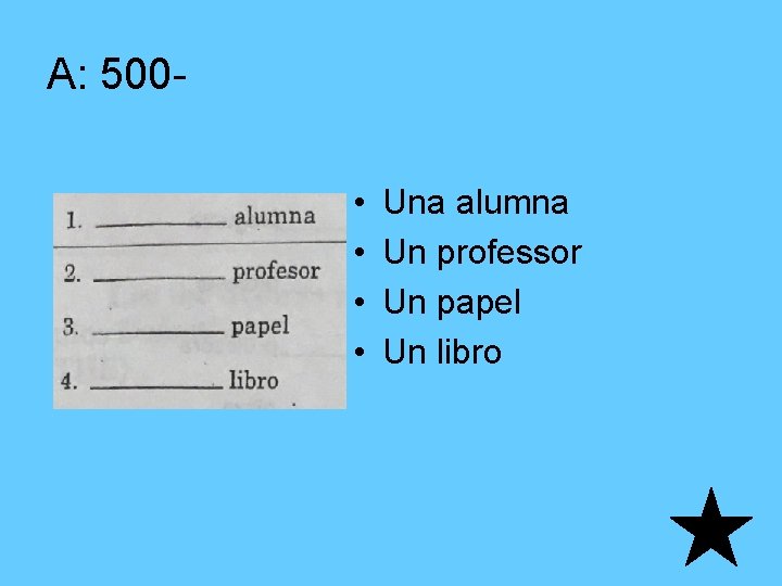 A: 500 • • Una alumna Un professor Un papel Un libro 