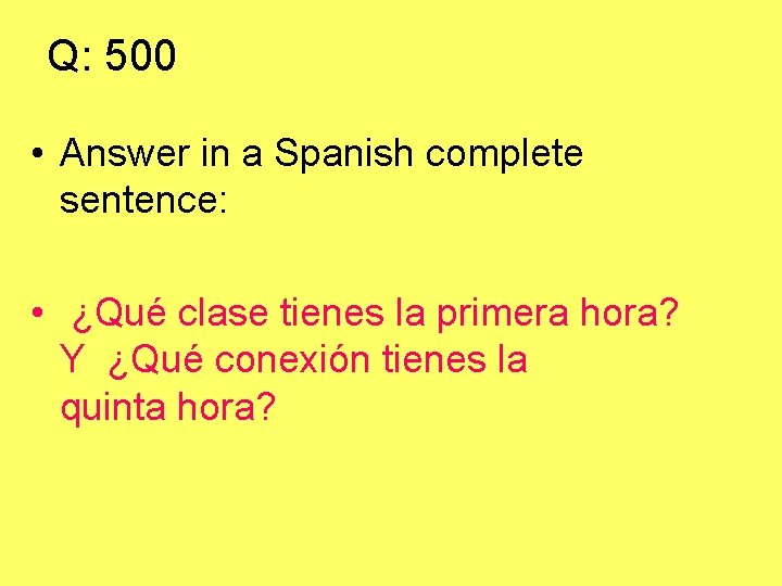 Q: 500 • Answer in a Spanish complete sentence: • ¿Qué clase tienes la