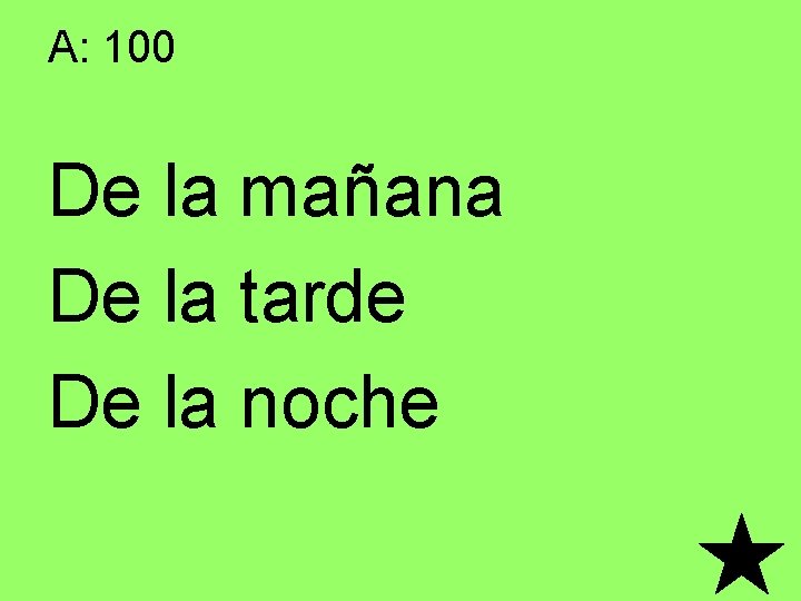 A: 100 De la mañana De la tarde De la noche 