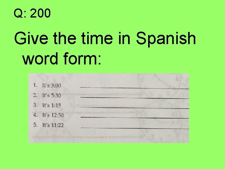 Q: 200 Give the time in Spanish word form: 