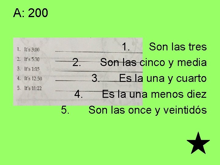 A: 200 1. Son las tres 2. Son las cinco y media 3. Es