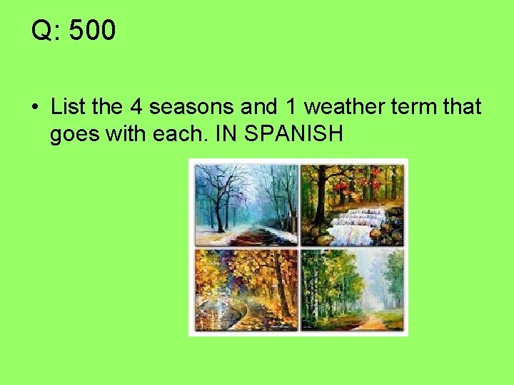 Q: 500 • List the 4 seasons and 1 weather term that goes with