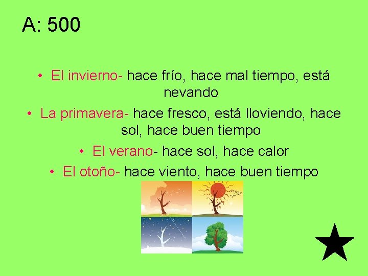 A: 500 • El invierno- hace frío, hace mal tiempo, está nevando • La