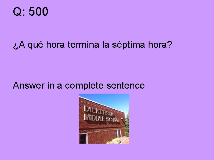 Q: 500 ¿A qué hora termina la séptima hora? Answer in a complete sentence