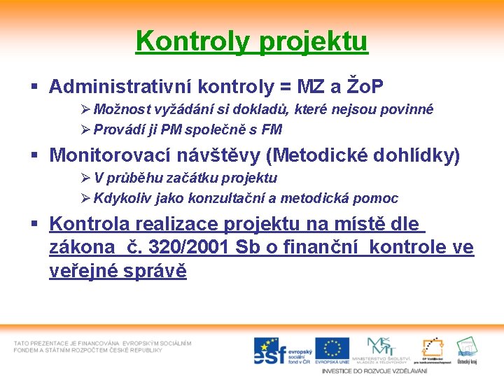 Kontroly projektu § Administrativní kontroly = MZ a Žo. P Ø Možnost vyžádání si