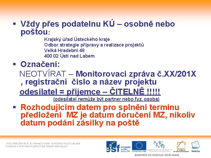 § Vždy přes podatelnu KÚ – osobně nebo poštou: Krajský úřad Ústeckého kraje Odbor