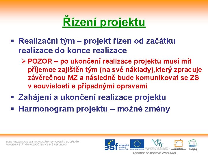 Řízení projektu § Realizační tým – projekt řízen od začátku realizace do konce realizace