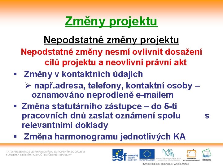 Změny projektu Nepodstatné změny nesmí ovlivnit dosažení cílů projektu a neovlivní právní akt §