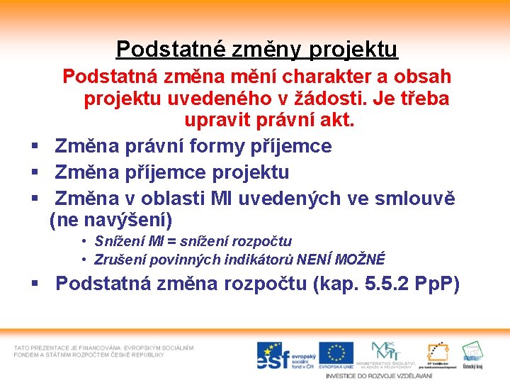 Podstatné změny projektu Podstatná změna mění charakter a obsah projektu uvedeného v žádosti. Je