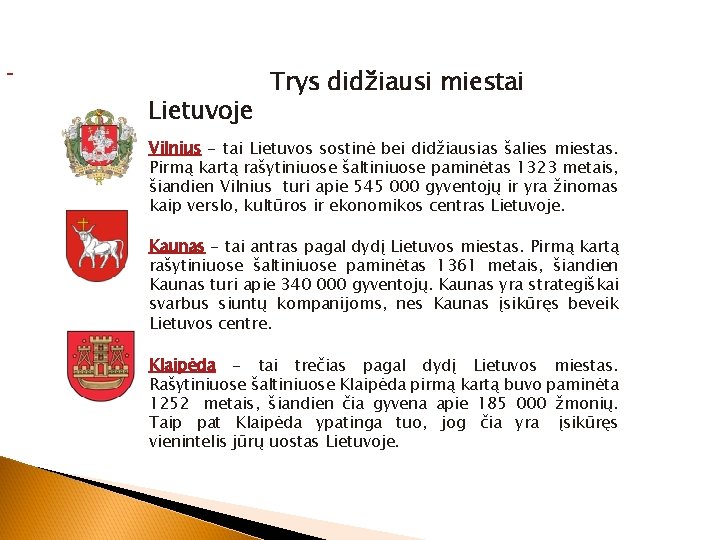 Lietuvoje Trys didžiausi miestai Vilnius - tai Lietuvos sostinė bei didžiausias šalies miestas. Pirmą