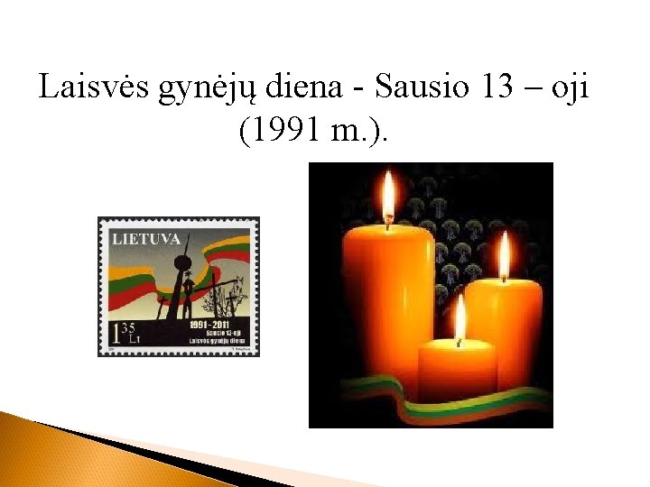 Laisvės gynėjų diena - Sausio 13 – oji (1991 m. ). 