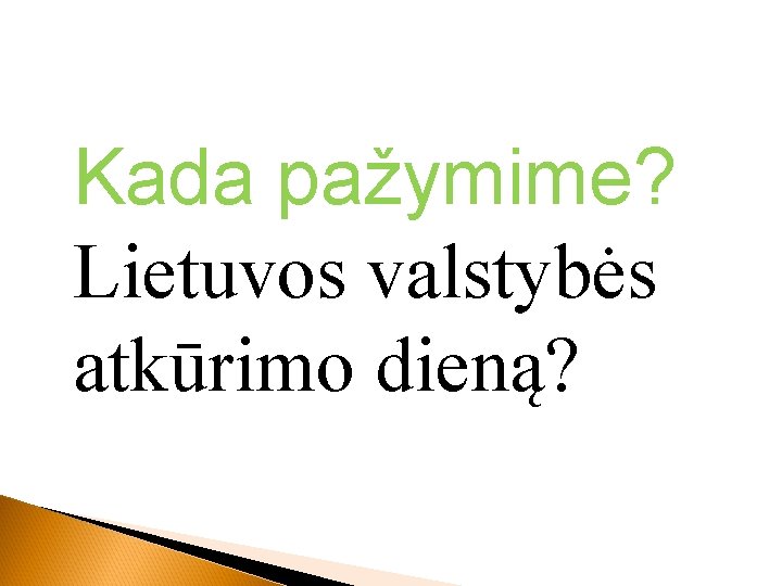 Kada pažymime? Lietuvos valstybės atkūrimo dieną? 