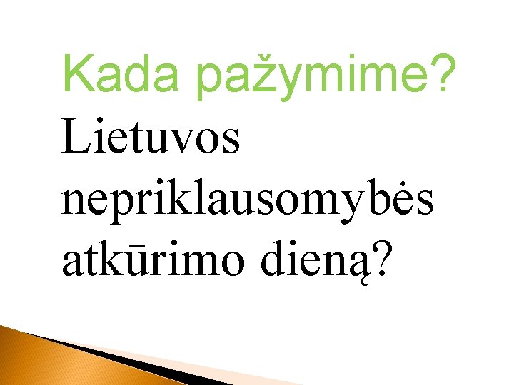 Kada pažymime? Lietuvos nepriklausomybės atkūrimo dieną? 