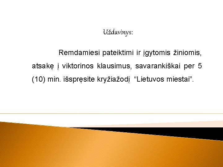 Uždavinys: Remdamiesi pateiktimi ir įgytomis žiniomis, atsakę į viktorinos klausimus, savarankiškai per 5 (10)