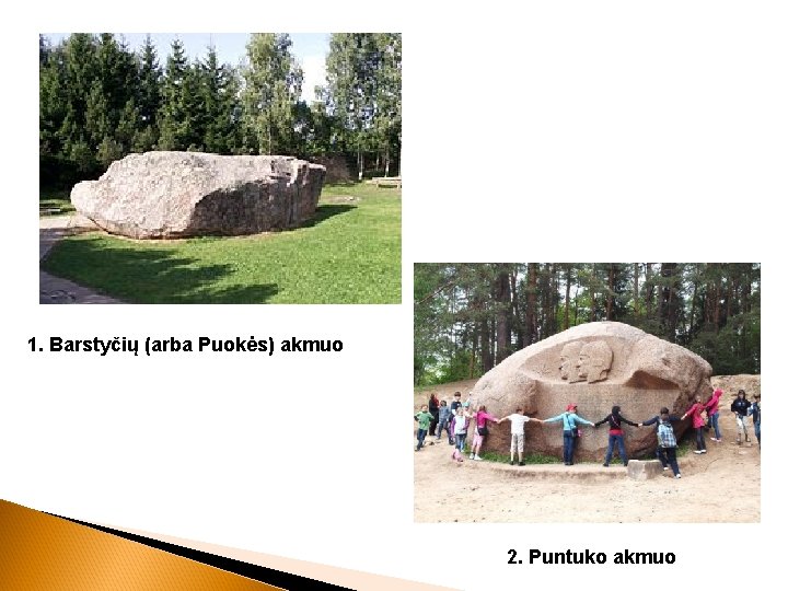 1. Barstyčių (arba Puokės) akmuo 2. Puntuko akmuo 