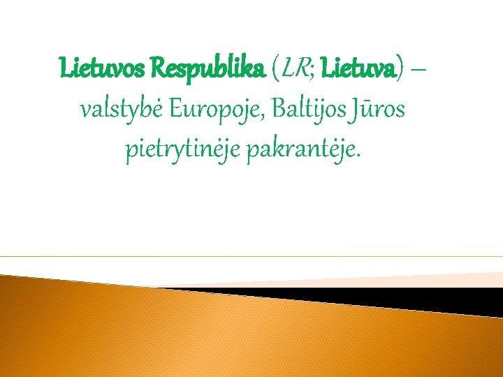 Lietuvos Respublika (LR; Lietuva) – valstybė Europoje, Baltijos Jūros pietrytinėje pakrantėje. 