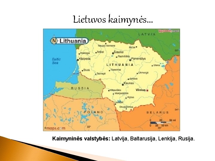 Lietuvos kaimynės. . . Kaimyninės valstybės: Latvija, Baltarusija, Lenkija, Rusija. 