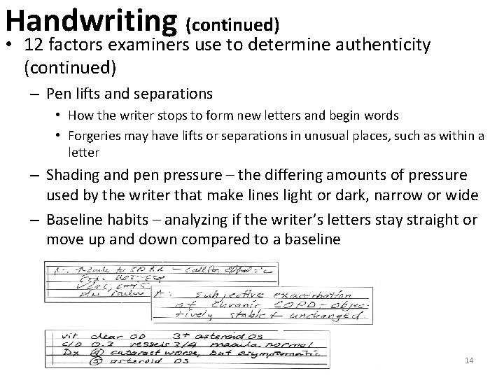 Handwriting (continued) • 12 factors examiners use to determine authenticity (continued) – Pen lifts
