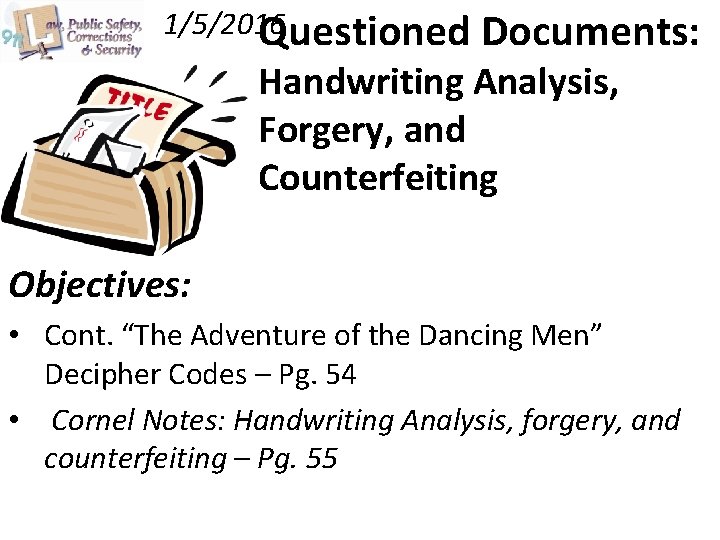 1/5/2016 Questioned Documents: Handwriting Analysis, Forgery, and Counterfeiting Objectives: • Cont. “The Adventure of