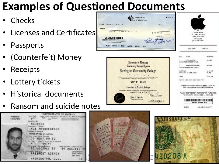 Examples of Questioned Documents • • Checks Licenses and Certificates Passports (Counterfeit) Money Receipts