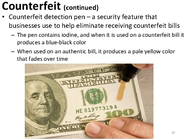 Counterfeit (continued) • Counterfeit detection pen – a security feature that businesses use to