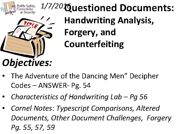 1/7/2016 Questioned Documents: Handwriting Analysis, Forgery, and Counterfeiting Objectives: • The Adventure of the