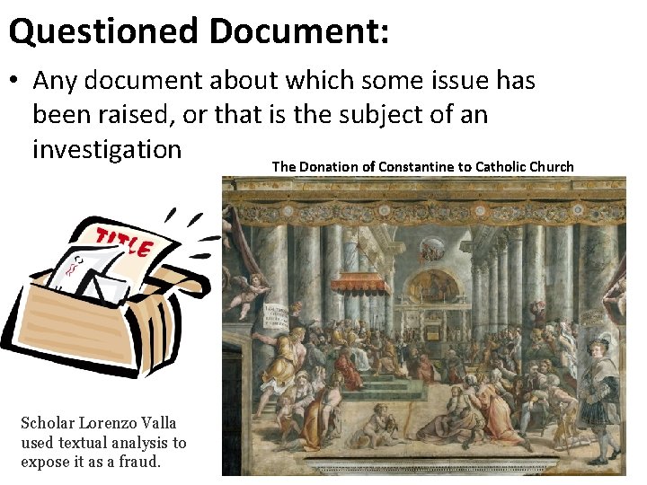 Questioned Document: • Any document about which some issue has been raised, or that