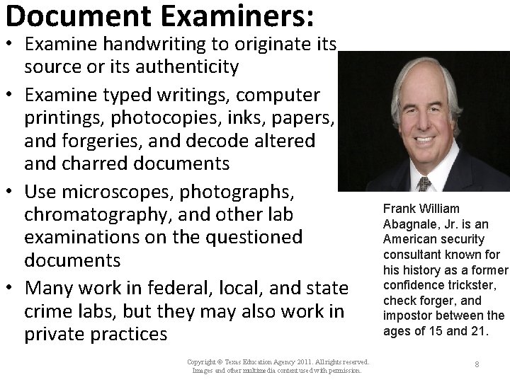 Document Examiners: • Examine handwriting to originate its source or its authenticity • Examine